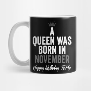 A queen was born in November happy birthday to me Mug